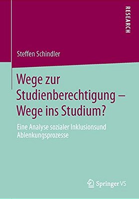 Wege Zur Studienberechtigung - Wege Ins Studium?: Eine Analyse Sozialer Inklusions- Und Ablenkungsprozesse-..