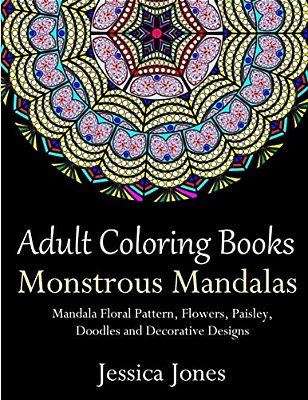 Adult Coloring Books: Monstrous Mandalas: Stress-Relieving Floral Patterns: Mandalas, Flowers, Floral, Paisley Patterns, Decorative, Vintage-..