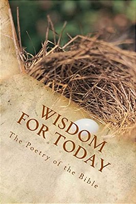 Wisdom For Today: The Poetry Of The Bible-..