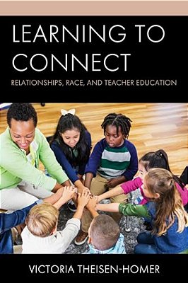 Learning To Connect: Relationships, Race, And Teacher Education-..