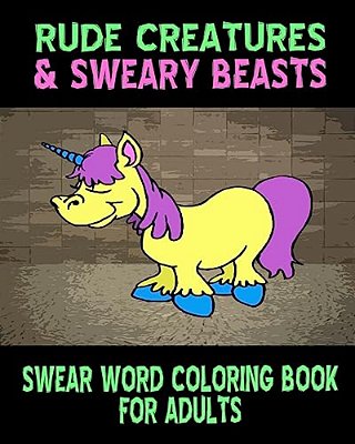 Swear Word Coloring Book For Adults: Rude Creatures & Sweary Beasts-..