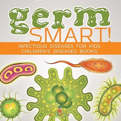 Germ Smart! Infectious Diseases For Kids Children's Biology Books-..