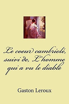 Le Coeur Cambriole, Suivi De, L'Homme Qui A Vu Le Diable-..
