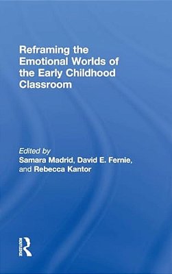 Reframing The Emotional Worlds Of The Early Childhood Classroom-..