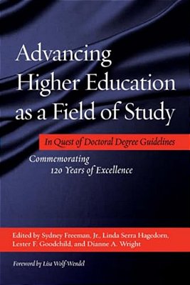 Advancing Higher Education As A Field Of Study: In Quest Of Doctoral Degree Guidelines - Commemorating 120 Years Of Excellence-..