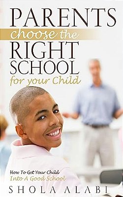 Parents Choose The Right School For Your Child: How To Get Your Child Into A Good School-..