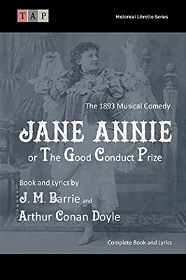 Jane Annie Or, The Good Conduct Prize: The 1893 Musical Comedy: Complete Book And Lyrics-..