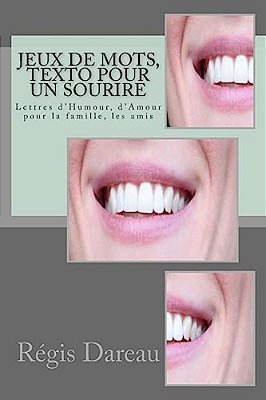 Jeux De Mots, Texto Pour Un Sourire: Lettres D'Humour, D'Amour Pour La Famille, Les Amis-..
