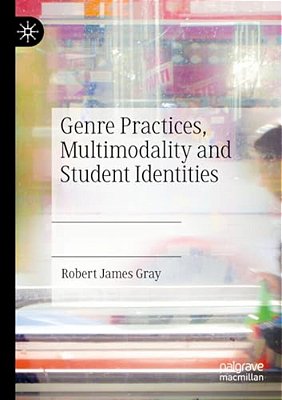 Genre Practices, Multimodality And Student Identities-..