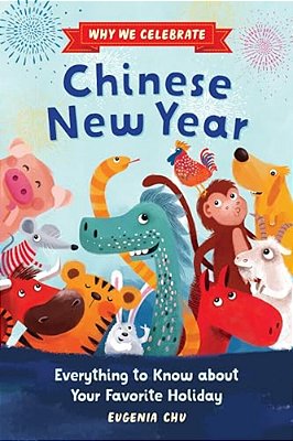Why We Celebrate Chinese New Year: Everything To Know About Your Favorite Holiday-..