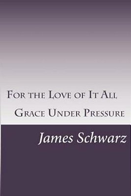 For The Love Of It All: Grace Under Pressure-..