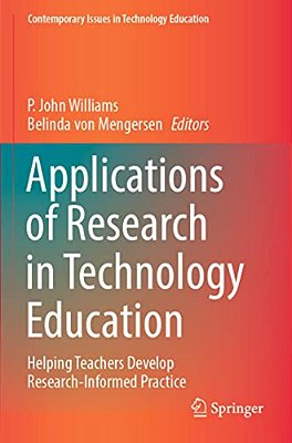 Applications Of Research In Technology Education: Helping Teachers Develop Research-Informed Practice-..