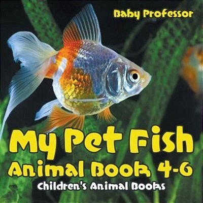 My Pet Fish - Animal Book 4-6 Children's Animal Books-..