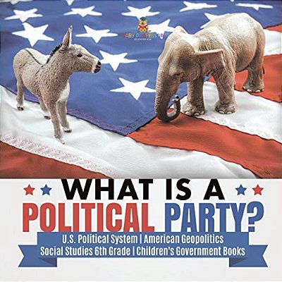 What Is A Political Party? U. S. Political System American Geopolitics Social Studies 6Th Grade Children's Government Books-..
