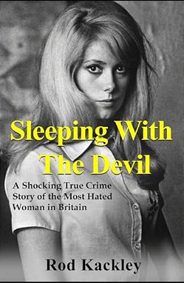 Sleeping With The Devil: A Shocking True Crime Story Of The Most Evil Woman In Britain-..