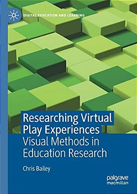Researching Virtual Play Experiences: Visual Methods In Education Research-..
