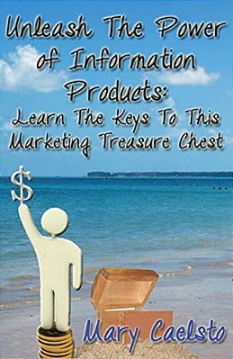 Unleash The Power Of Information Products: Learn The Keys To This Marketing Treasure Chest-..