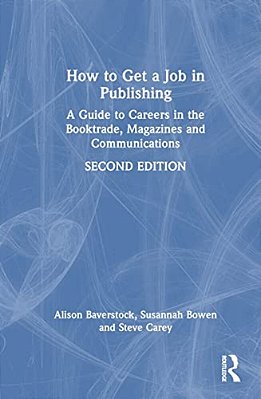 How To Get A Job In Publishing: A Guide To Careers In The Booktrade, Magazines And Communications-..