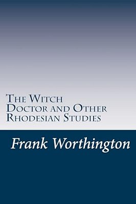 The Witch Doctor And Other Rhodesian Studies-..