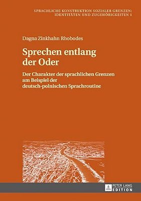 Sprechen Entlang Der Oder: Der Charakter Der Sprachlichen Grenzen Am Beispiel Der Deutsch-Polnischen Sprachroutine-..