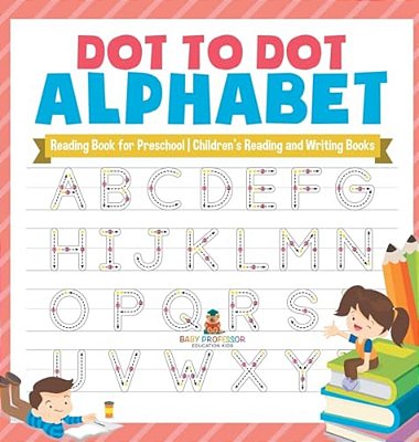 Dot To Dot Alphabet - Reading Book For Preschool Children's Reading And Writing Books-..