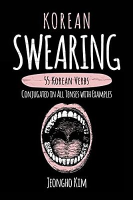 Korean Swearing: 55 Korean Verbs Conjugated In All Tenses With Examples-..
