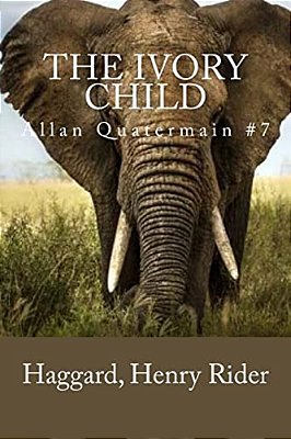 The Ivory Child: Allan Quatermain #7-..