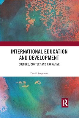 International Education And Development: Culture, Context And Narrative-..