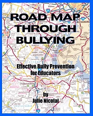 Road Map Through Bullying: Effective Bully Prevention For Educators-..