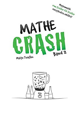 Mathe-Crash - Mathematik Vom Schüler Für Schüler Verständlich Erklärt!: Oberstufe Band 2-..