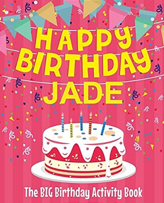 Happy Birthday Jade - The Big Birthday Activity Book: (Personalized Children's Activity Book)-..