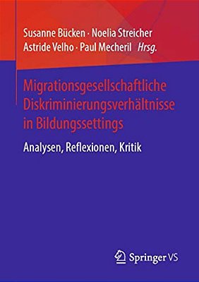Migrationsgesellschaftliche Diskriminierungsverhältnisse In Bildungssettings: Analysen, Reflexionen, Kritik-..