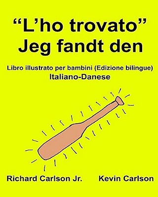 "L'Ho Trovato" Jeg Fandt Den: Libro Illustrato Per Bambini Italiano-Danese (Edizione Bilingue)-..
