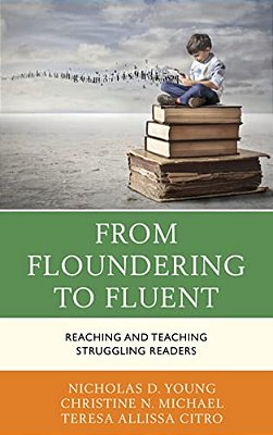 From Floundering To Fluent: Reaching And Teaching Struggling Readers-..