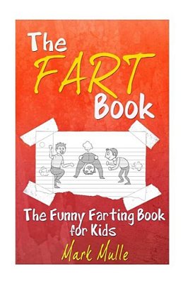 The Fart Book: The Funny Farting Book For Kids-..