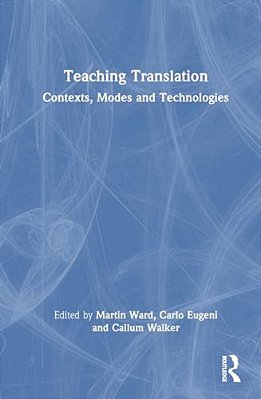 Teaching Translation: Contexts, Modes And Technologies-..