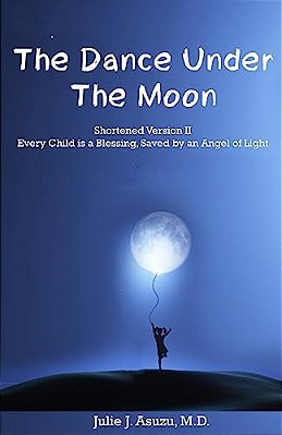 The Dance Under The Moon: Shortened Version II: Every Child Is A Blessing, Saved By An Angel Of Light-..