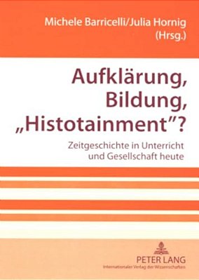 Aufklaerung, Bildung, Histotainment?: Zeitgeschichte In Unterricht Und Gesellschaft Heute-..