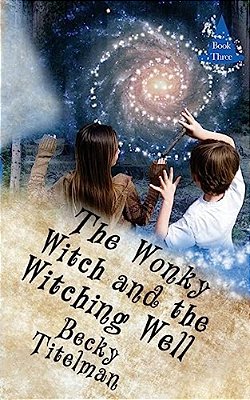 The Wonky Witch And The Witching Well: Book Three-..