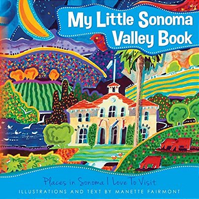 My Little Sonoma Valley Book: Places In Sonoma I Love To Visit-..