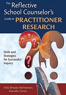The Reflective School Counselor's Guide To Practitioner Research: Skills And Strategies For Successful Inquiry-..