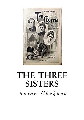 The Three Sisters: A Drama In Four Acts-..