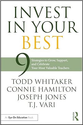 Invest In Your Best: 9 Strategies To Grow, Support, And Celebrate Your Most Valuable Teachers-..