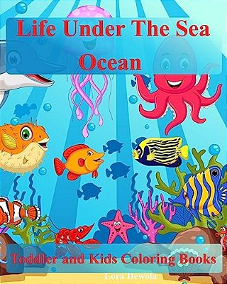Toddler Coloring Books: Life Under The Sea: Ocean Kids Coloring Book: (Coloring Books For Boys & Girls, Animals Coloring Books For Kids Ages 4-8,1-3)-..