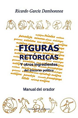 Figuras Retóricas Y Otros Ingredientes Del Discurso Político: Manual Del Orador-..