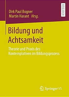 Bildung Und Achtsamkeit: Theorie Und Praxis Des Kontemplativen Im Bildungsprozess-..
