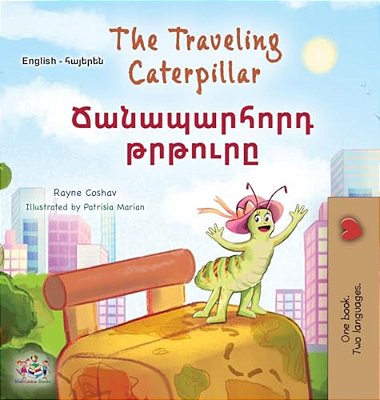The Traveling Caterpillar (English Armenian Bilingual Book For Kids)-..