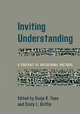 Inviting Understanding: A Portrait Of Invitational Rhetoric-..