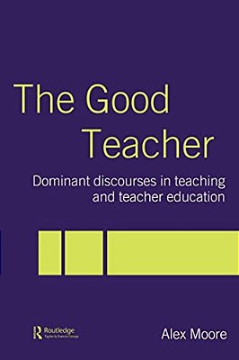 The Good Teacher: Dominant Discourses In Teacher Education-..