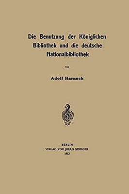 Die Benutzung Der Königlichen Bibliothek Und Die Deutsche Nationalbibliothek-..